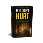 If It Didn't Hurt: How To Resolve Your Pain and Discover Your Life Purpose