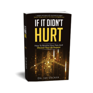 If It Didn't Hurt: How To Resolve Your Pain and Discover Your Life Purpose